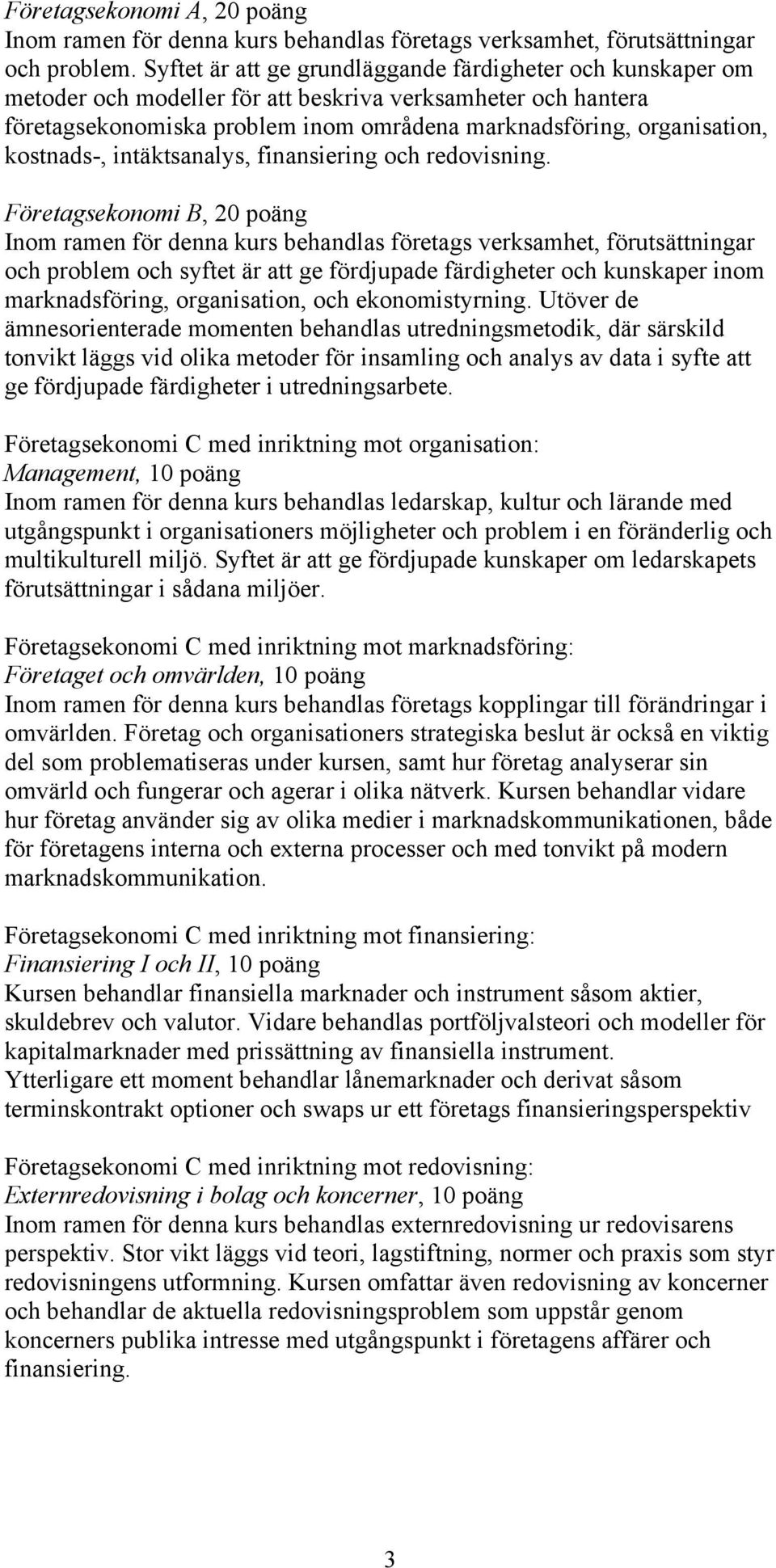 kostnads-, intäktsanalys, finansiering och redovisning.