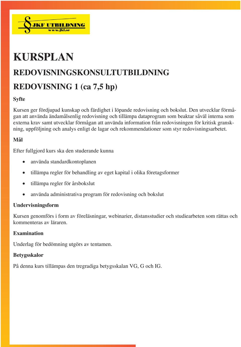 kritisk granskning, uppföljning och analys enligt de lagar och rekommendationer som styr redovisningsarbetet.