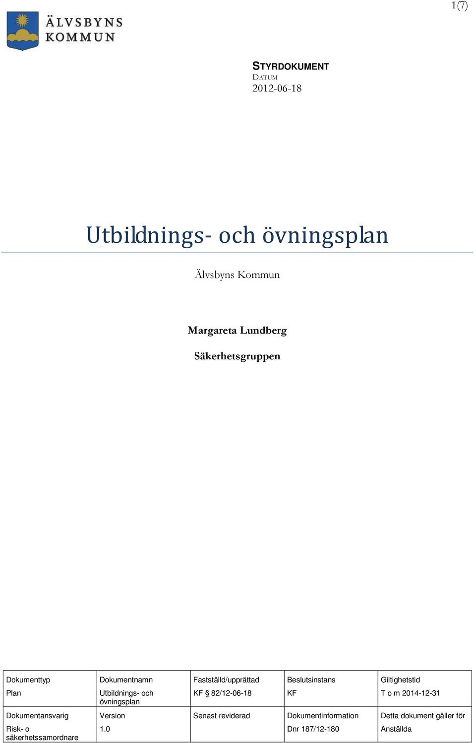 Utbildnings- och övningsplan KF 82/12-06-18 KF T o m 2014-12-31 Dokumentansvarig Version Senast