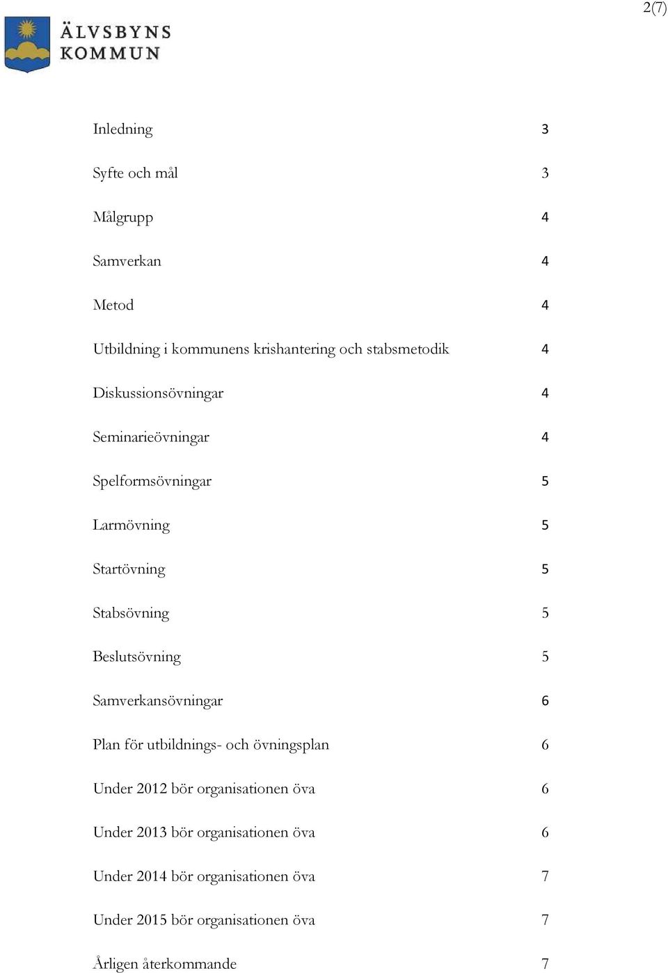 5 Beslutsövning 5 Samverkansövningar 6 Plan för utbildnings- och övningsplan 6 Under 2012 bör organisationen öva 6