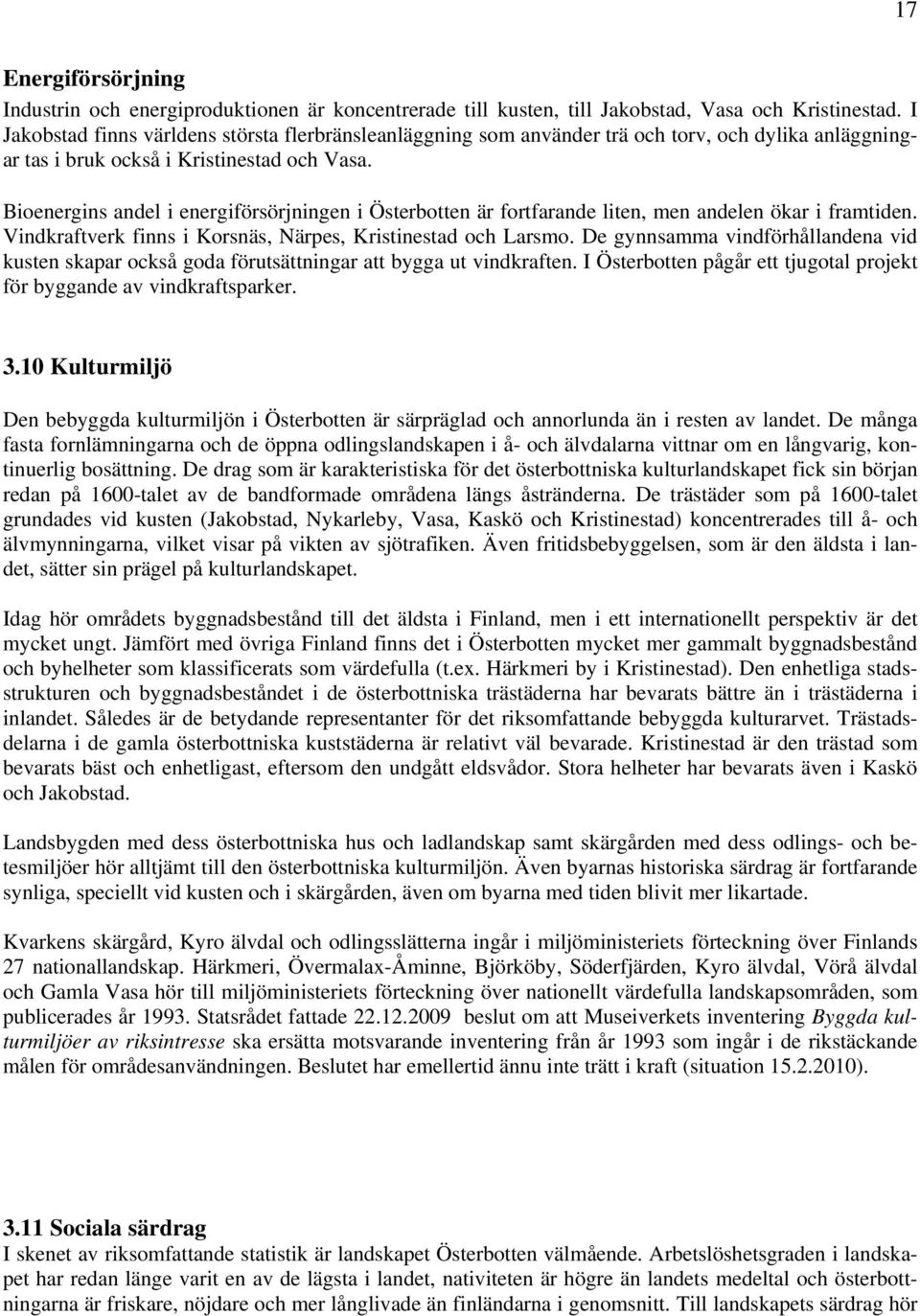 Bioenergins andel i energiförsörjningen i Österbotten är fortfarande liten, men andelen ökar i framtiden. Vindkraftverk finns i Korsnäs, Närpes, Kristinestad och Larsmo.