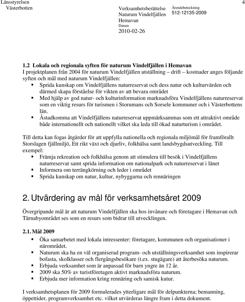Vindelfjällens naturreservat som en viktig resurs för turismen i Storumans och Sorsele kommuner och i s län.