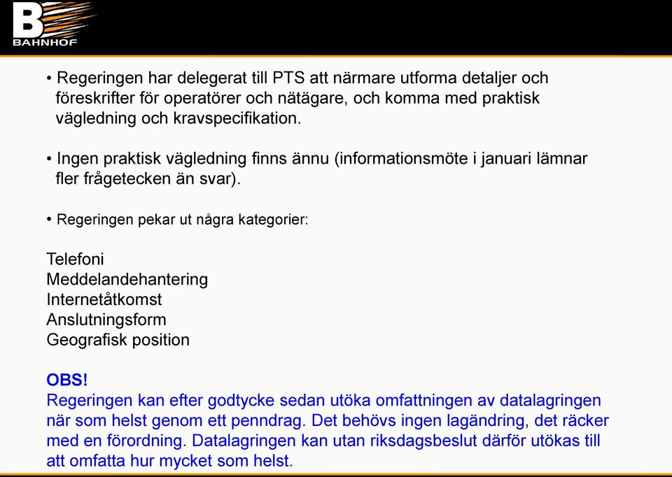 Regeringen pekar ut några kategorier: Telefoni Meddelandehantering Internetåtkomst Anslutningsform Geografisk position OBS!