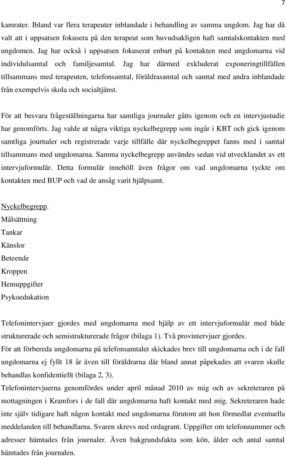 Jag har därmed exkluderat exponeringtillfällen tillsammans med terapeuten, telefonsamtal, föräldrasamtal och samtal med andra inblandade från exempelvis skola och socialtjänst.