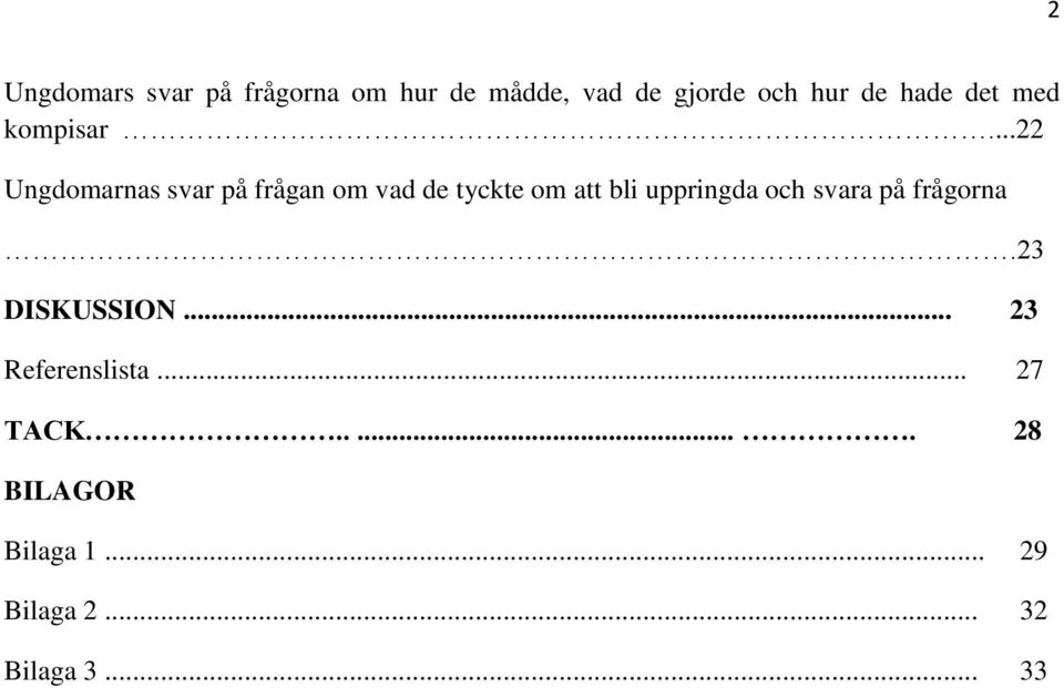 ..22 Ungdomarnas svar på frågan om vad de tyckte om att bli uppringda