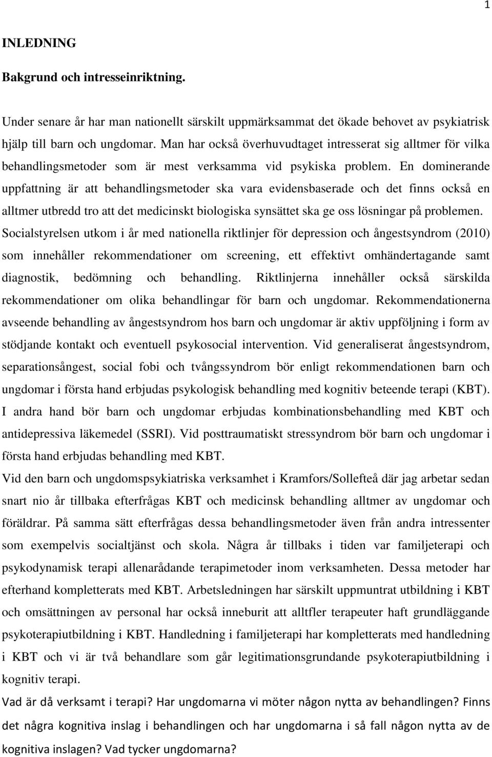 En dominerande uppfattning är att behandlingsmetoder ska vara evidensbaserade och det finns också en alltmer utbredd tro att det medicinskt biologiska synsättet ska ge oss lösningar på problemen.
