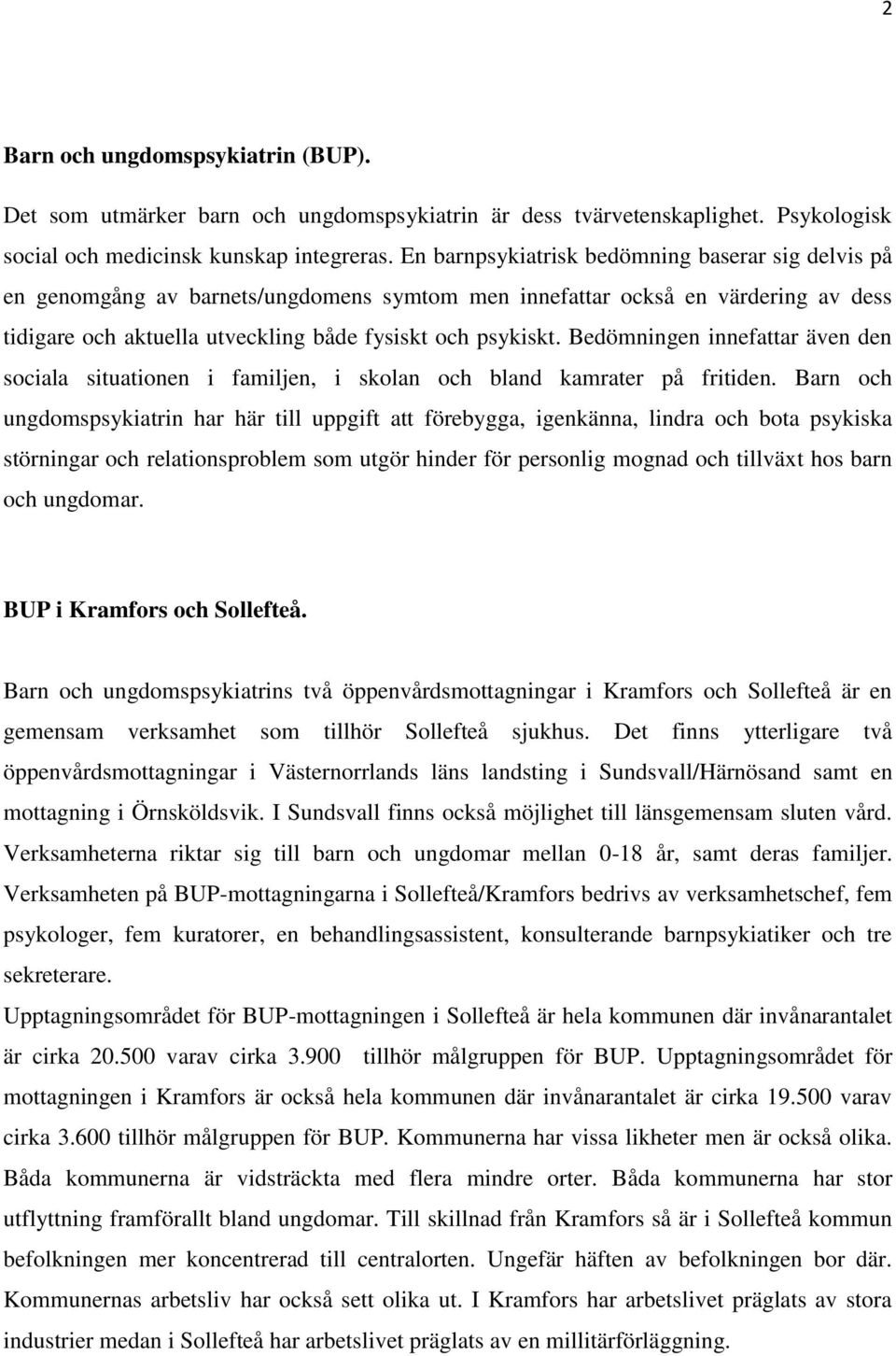Bedömningen innefattar även den sociala situationen i familjen, i skolan och bland kamrater på fritiden.