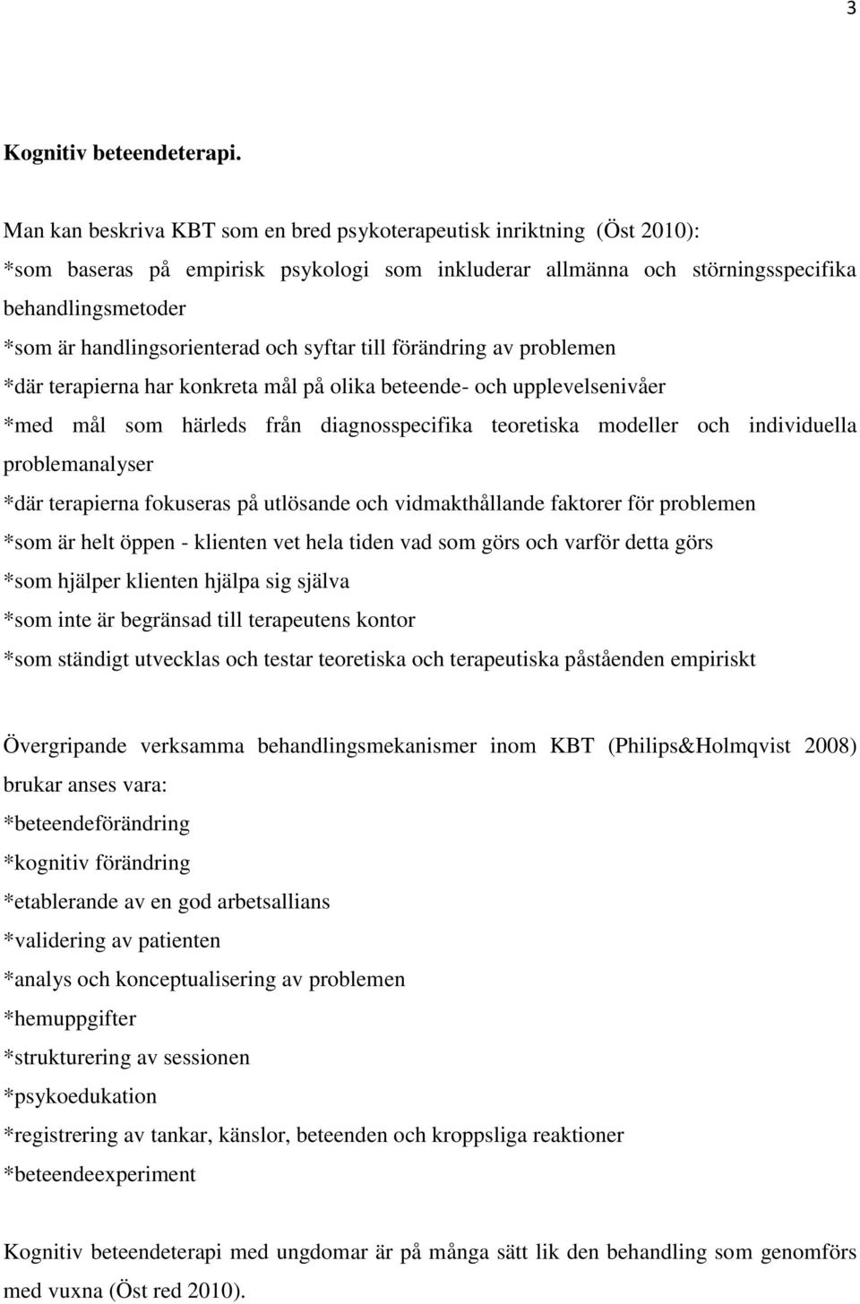 handlingsorienterad och syftar till förändring av problemen *där terapierna har konkreta mål på olika beteende- och upplevelsenivåer *med mål som härleds från diagnosspecifika teoretiska modeller och