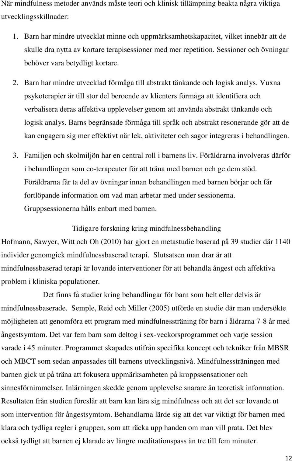 Sessioner och övningar behöver vara betydligt kortare. 2. Barn har mindre utvecklad förmåga till abstrakt tänkande och logisk analys.