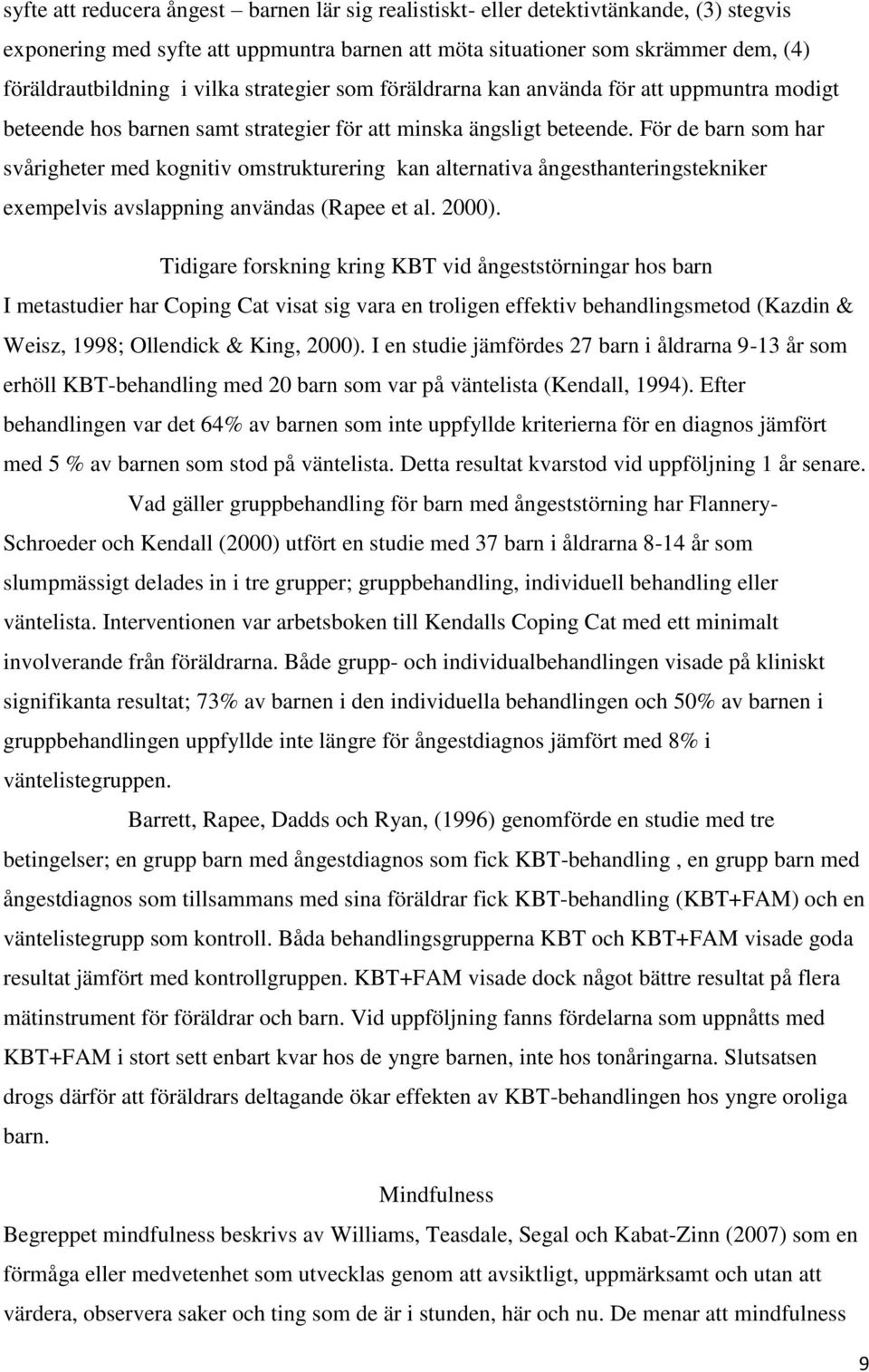 För de barn som har svårigheter med kognitiv omstrukturering kan alternativa ångesthanteringstekniker exempelvis avslappning användas (Rapee et al. 2000).