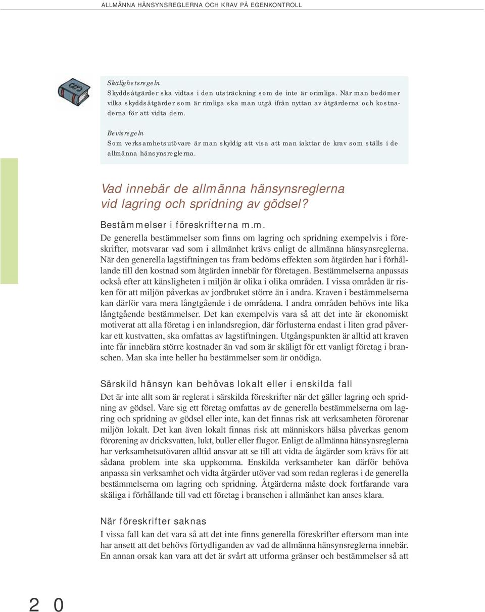 Bevisregeln Som verksamhetsutövare är man skyldig att visa att man iakttar de krav som ställs i de allmänna hänsynsreglerna.