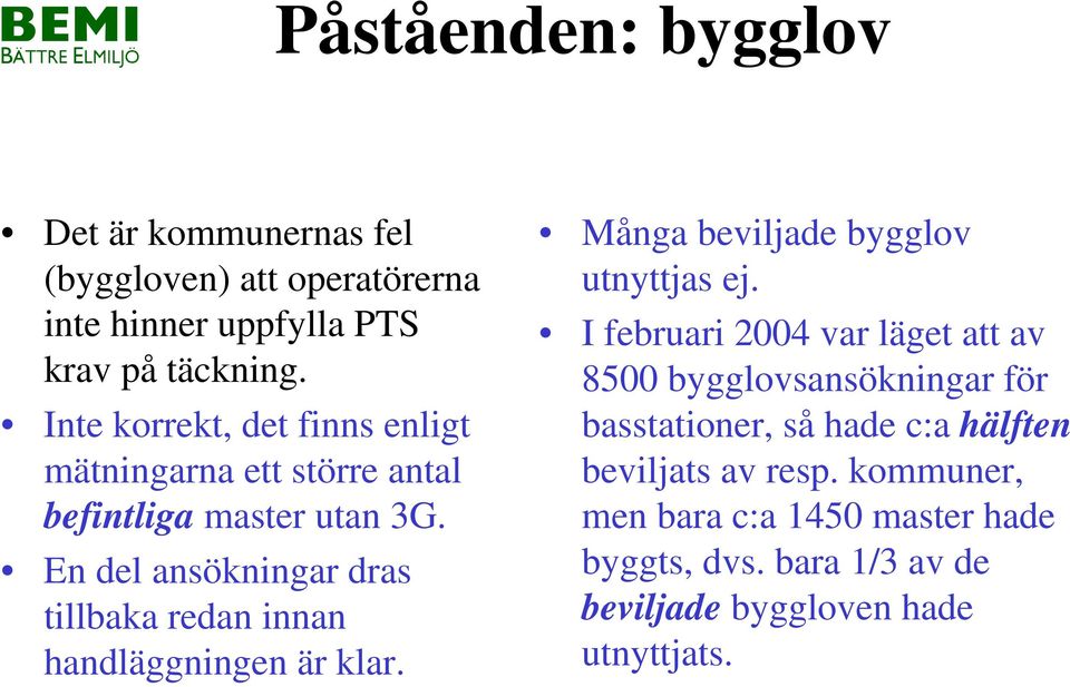 En del ansökningar dras tillbaka redan innan handläggningen är klar. Många beviljade bygglov utnyttjas ej.