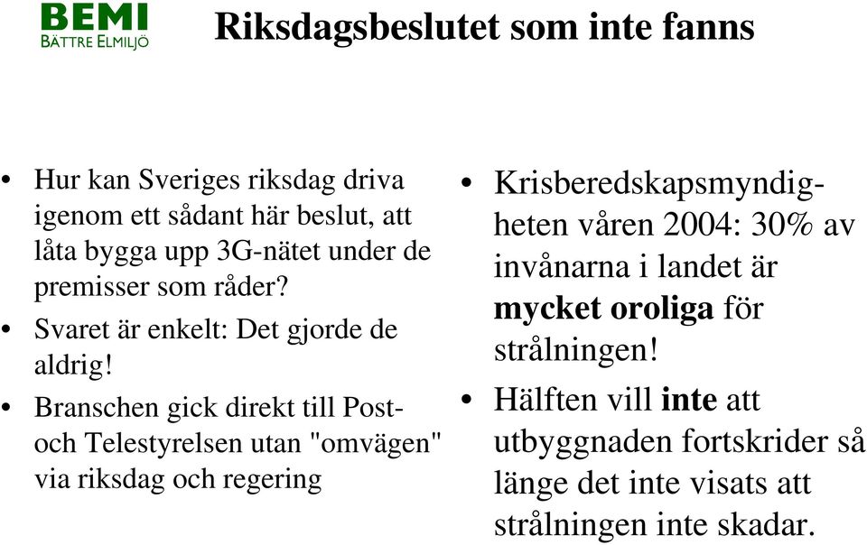 Branschen gick direkt till Postoch Telestyrelsen utan "omvägen" via riksdag och regering Krisberedskapsmyndigheten