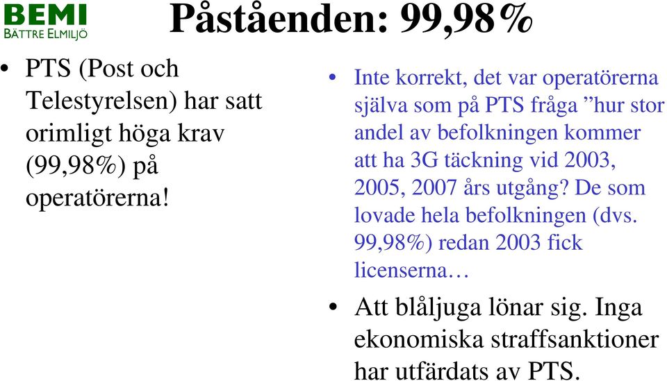 ha 3G täckning vid 2003, 2005, 2007 års utgång? De som lovade hela befolkningen (dvs.