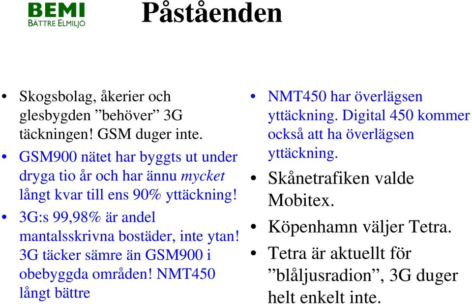 3G:s 99,98% är andel mantalsskrivna bostäder, inte ytan! 3G täcker sämre än GSM900 i obebyggda områden!