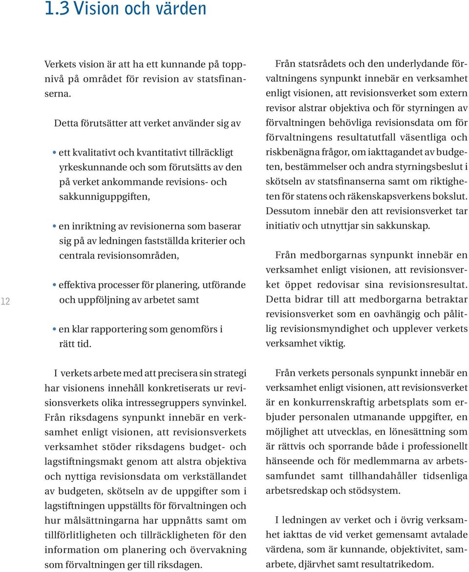 inriktning av revisionerna som baserar sig på av ledningen fastställda kriterier och centrala revisionsområden, effektiva processer för planering, utförande och uppföljning av arbetet samt en klar