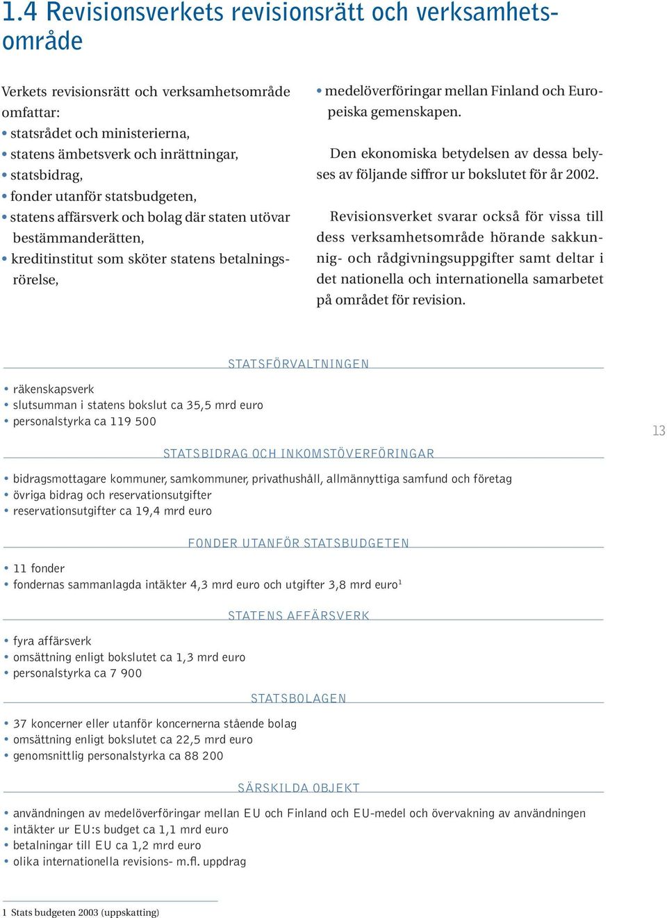 gemenskapen. Den ekonomiska betydelsen av dessa belyses av följande siffror ur bokslutet för år 2002.