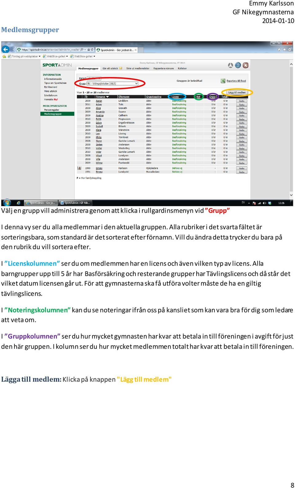 I Licenskolumnen ser du om medlemmen har en licens och även vilken typ av licens.