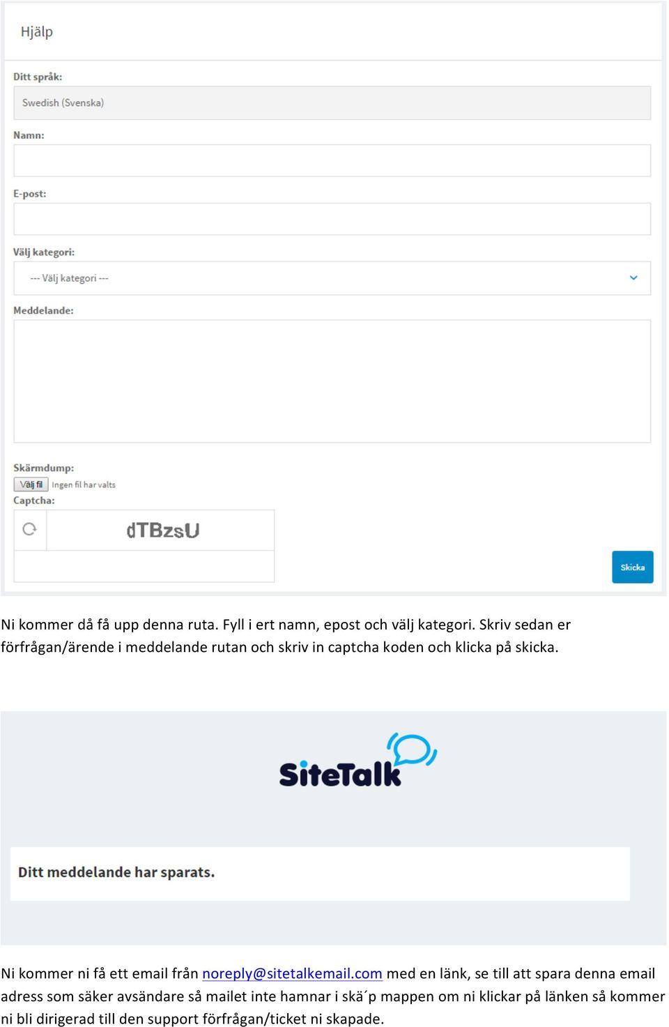 Ni kommer ni få ett email från noreply@sitetalkemail.