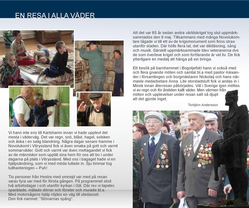 Särskilt uppmärksammade blev veteranerna dvs de som överleve kriget och som fortfarande är vid liv. De fick ytterligare en medalj att hänga på sin bringa.