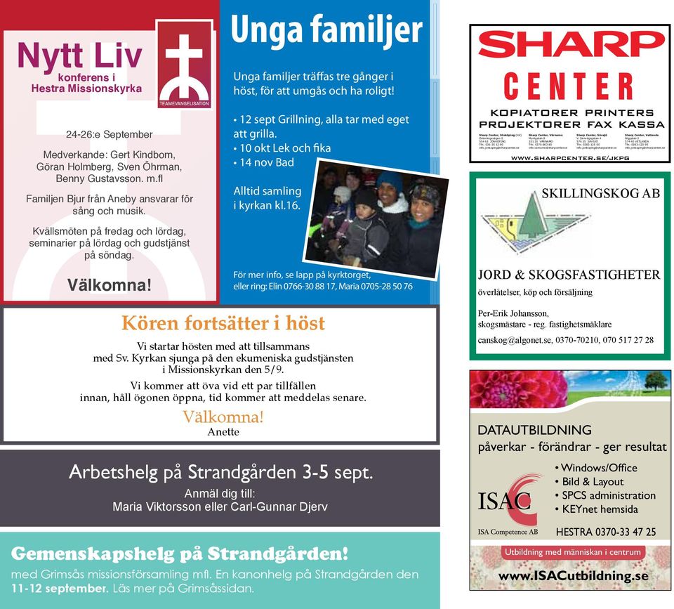 12 sept Grillning, alla tar med eget att grilla. 10 okt Lek och fika 14 nov Bad Alltid samling i kyrkan kl.16.
