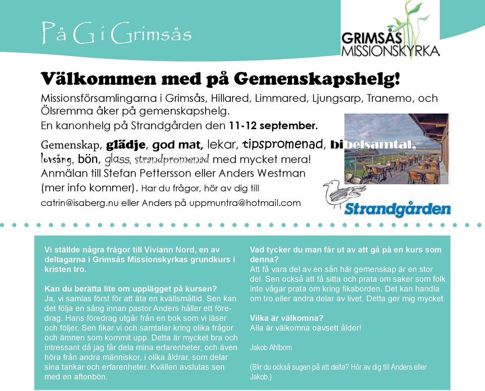 Anmälan till Stefan Pettersson eller Anders Westman (mer info kommer). Har du frågor, hör av dig till catrin@isaberg.nu eller Anders på uppmuntra@hotmail.