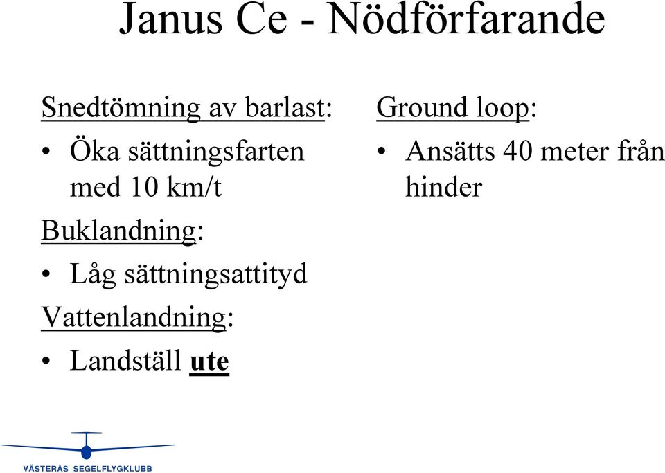 Buklandning: Låg sättningsattityd