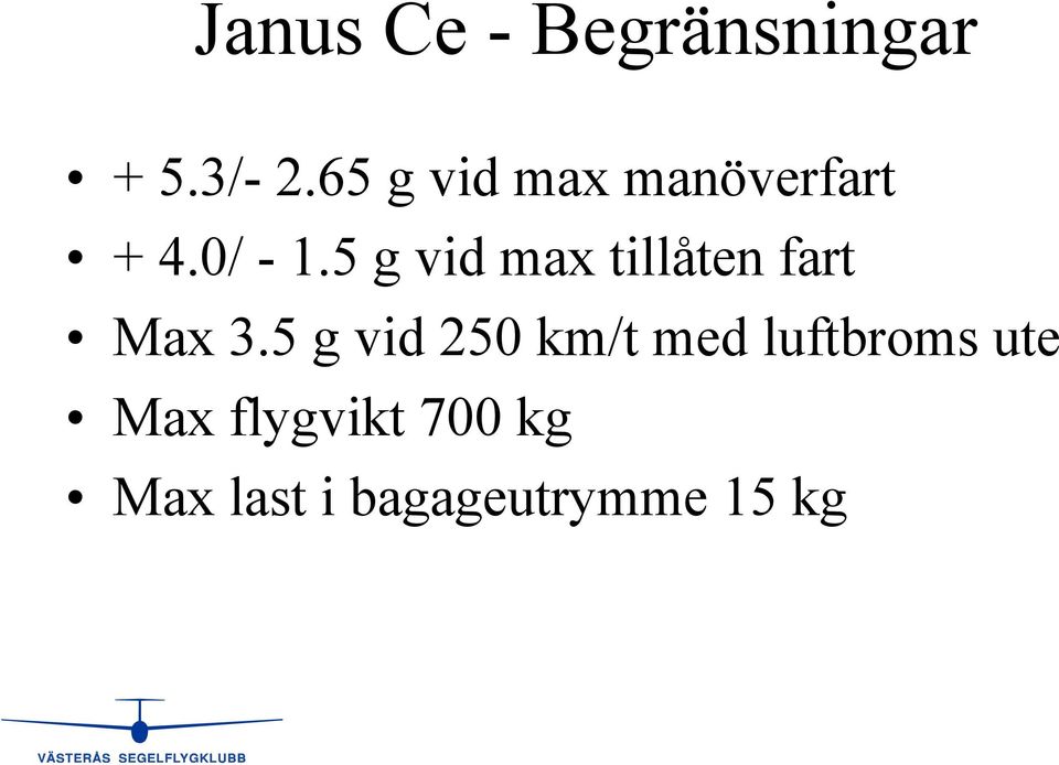 5 g vid max tillåten fart Max 3.