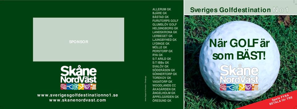 GK LERBEGET GK LJUNGBYHED GK LYDINGE GK MÖLLE GK PERSTORP GK RYA GK S:T ARILD GK S:T IBBs GK SVALÖV GK SÖDERÅSEN GK SÖNNERTORP