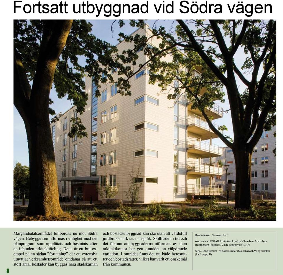 Detta är ett bra exempel på en sådan förtätning där ett extensivt utnyttjat verksamhetsområde omdanas så att ett stort antal bostäder kan byggas nära stadskärnan och bostadsutbyggnad kan ske utan att