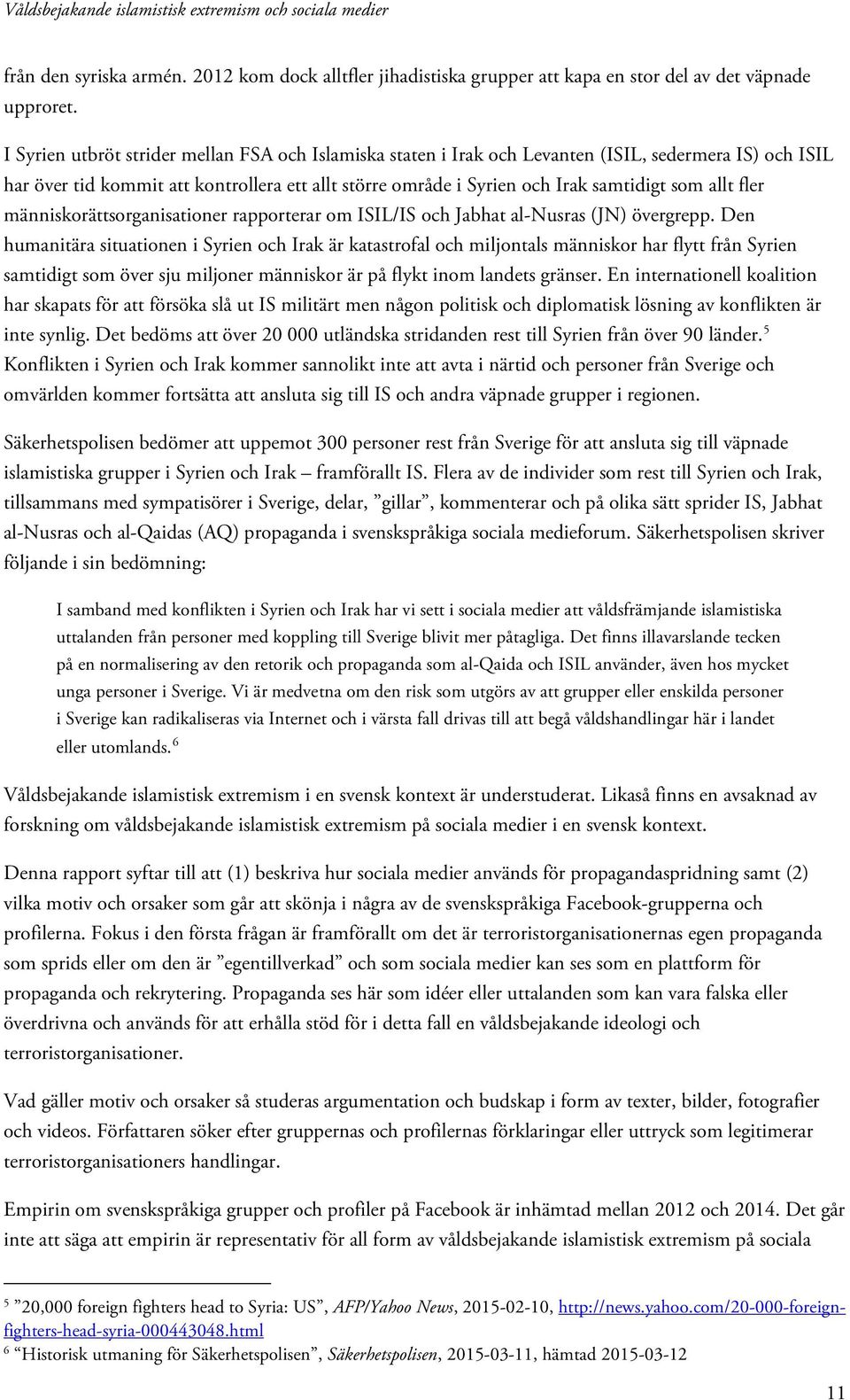 allt fler människorättsorganisationer rapporterar om ISIL/IS och Jabhat al-nusras (JN) övergrepp.