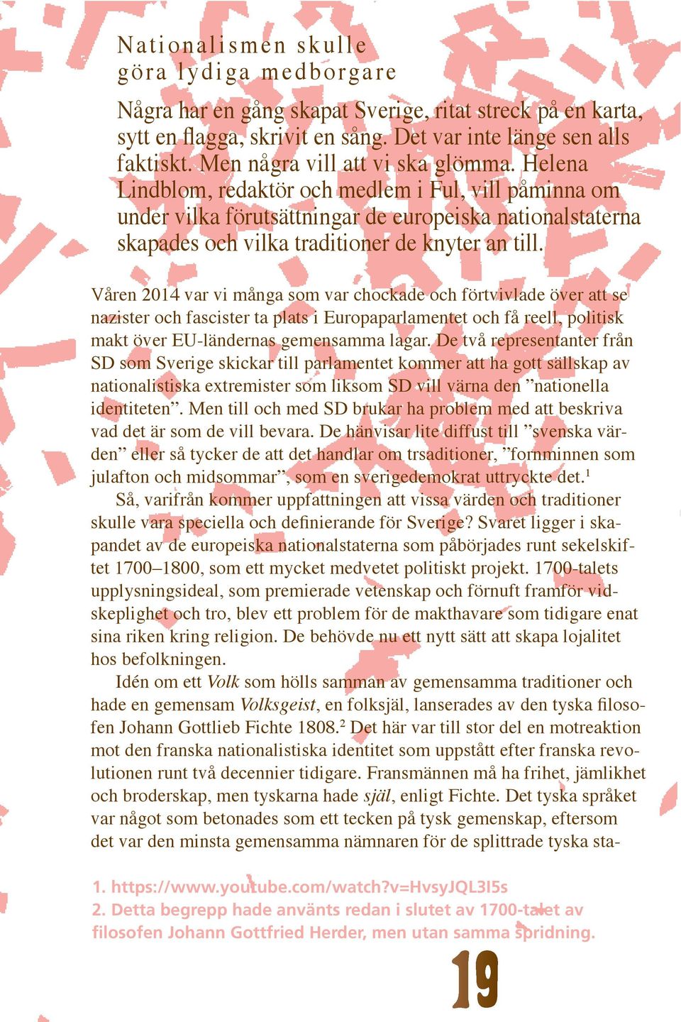 Våren 2014 var vi många som var chockade och förtvivlade över att se nazister och fascister ta plats i Europaparlamentet och få reell, politisk makt över EU-ländernas gemensamma lagar.
