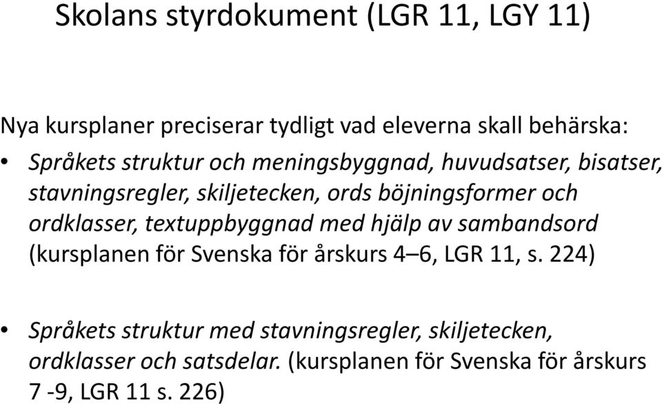 ordklasser, textuppbyggnad med hjälp av sambandsord (kursplanen för Svenska för årskurs 4 6, LGR 11, s.