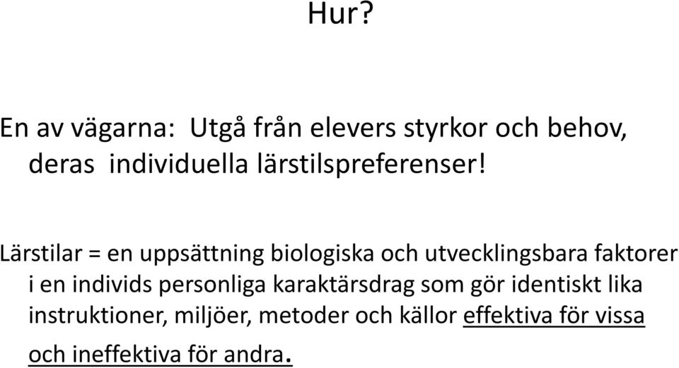 Lärstilar = en uppsättning biologiska och utvecklingsbara faktorer i en