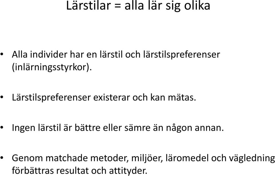 Lärstilspreferenser existerar och kan mätas.