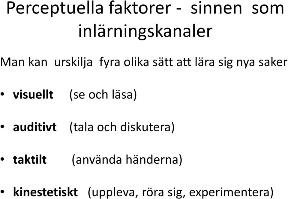 visuellt auditivt taktilt (se och läsa) (tala och