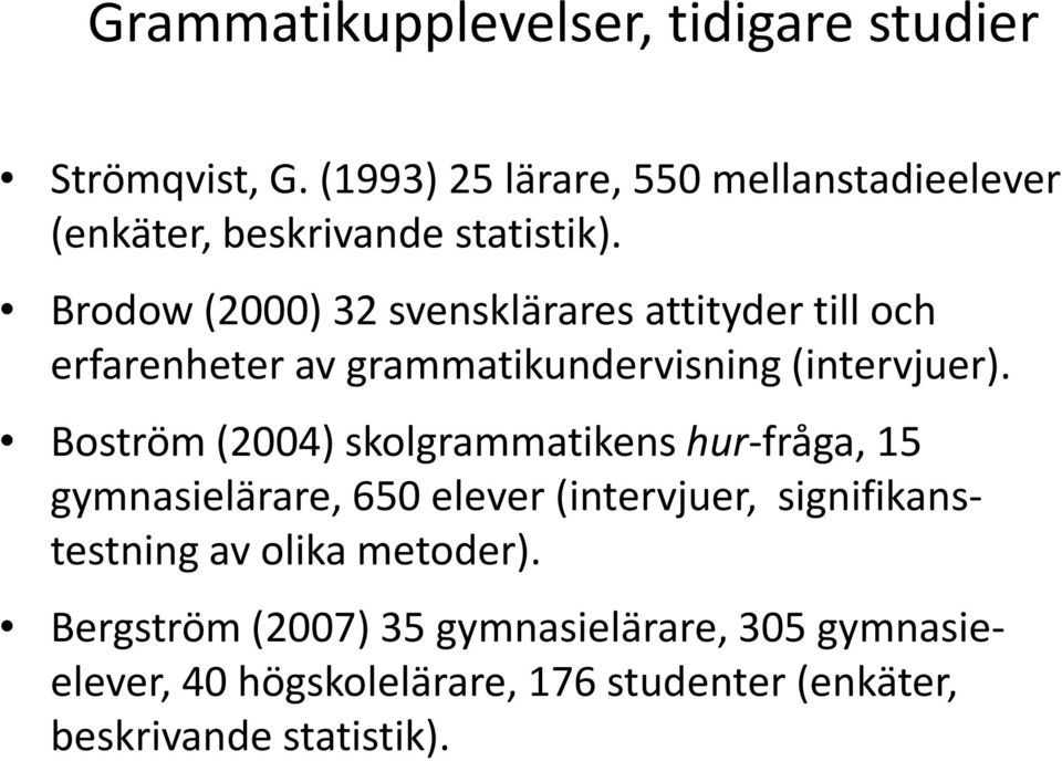 Brodow (2000) 32 svensklärares attityder till och erfarenheter av grammatikundervisning (intervjuer).