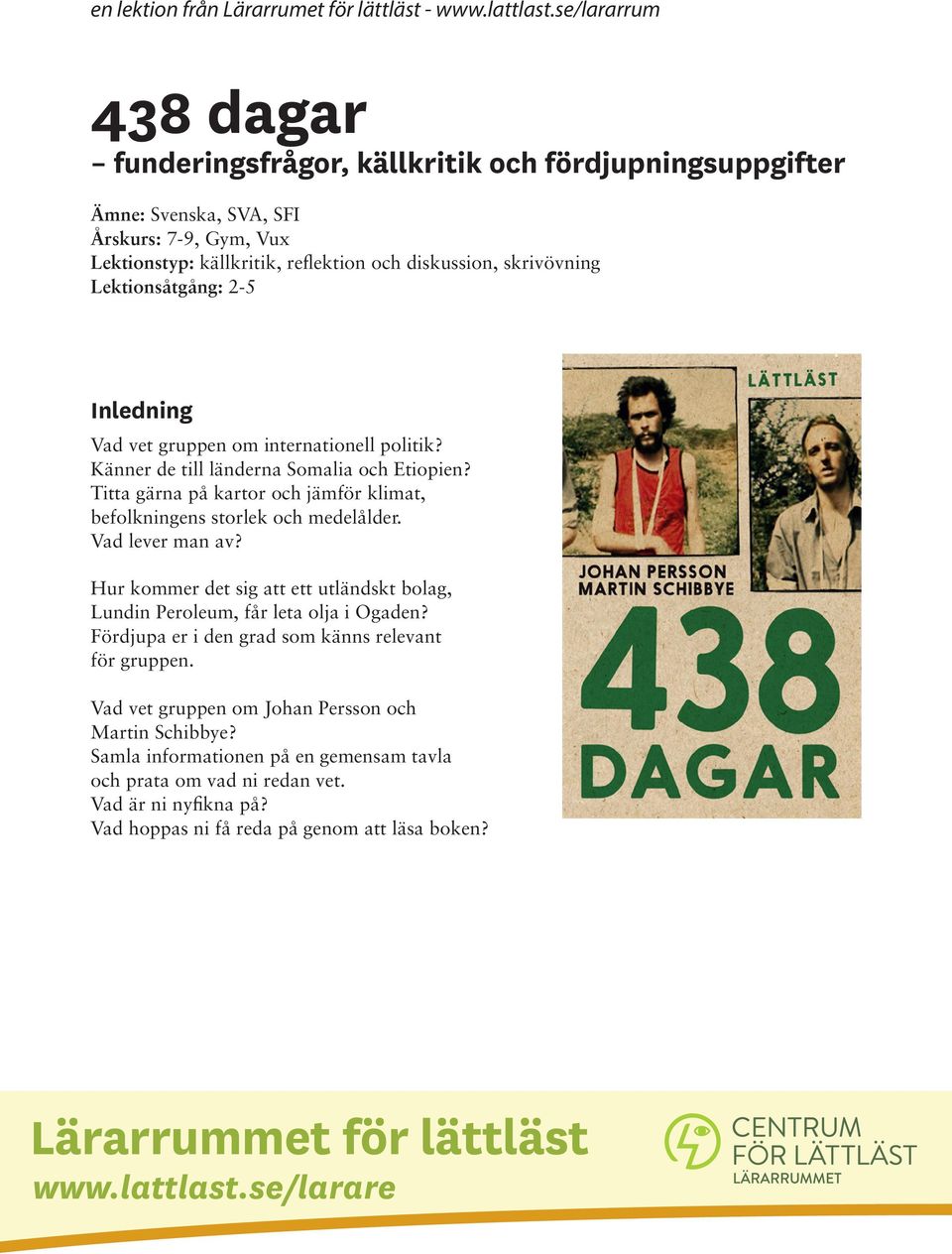 Lektionsåtgång: 2-5 Inledning Vad vet gruppen om internationell politik? Känner de till länderna Somalia och Etiopien? Titta gärna på kartor och jämför klimat, befolkningens storlek och medelålder.