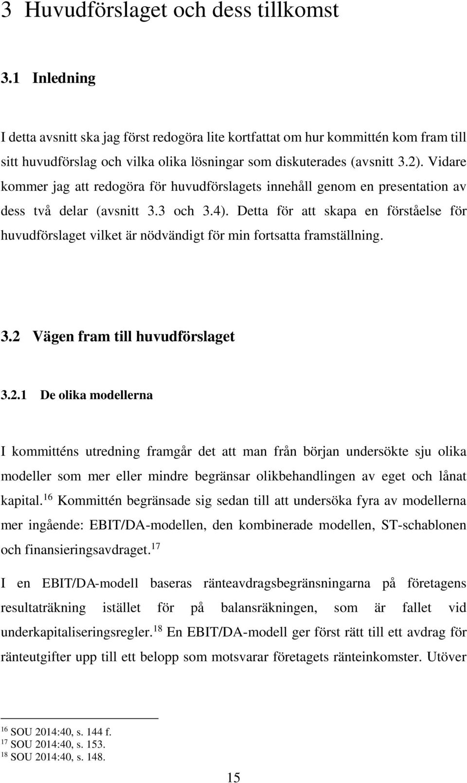 Vidare kommer jag att redogöra för huvudförslagets innehåll genom en presentation av dess två delar (avsnitt 3.3 och 3.4).