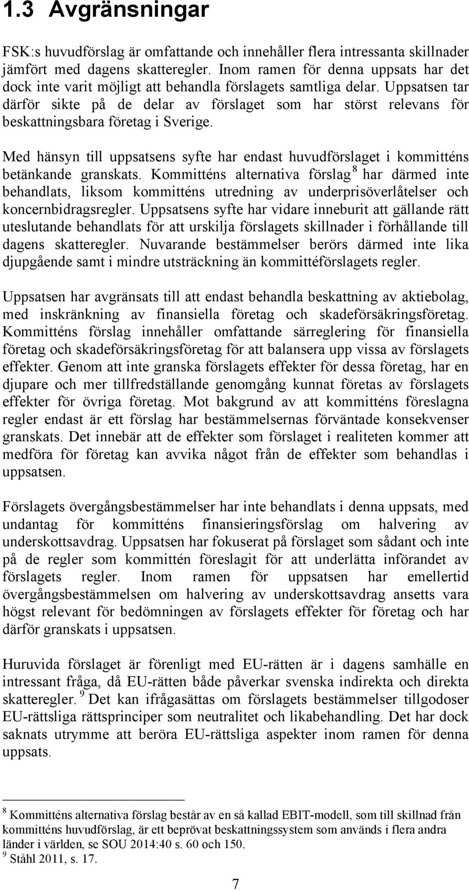 Uppsatsen tar därför sikte på de delar av förslaget som har störst relevans för beskattningsbara företag i Sverige.