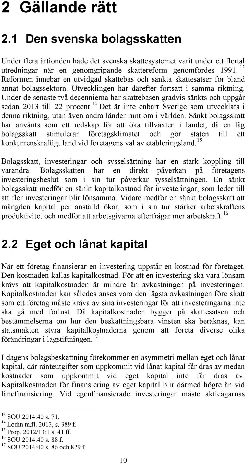 Under de senaste två decennierna har skattebasen gradvis sänkts och uppgår sedan 2013 till 22 procent.