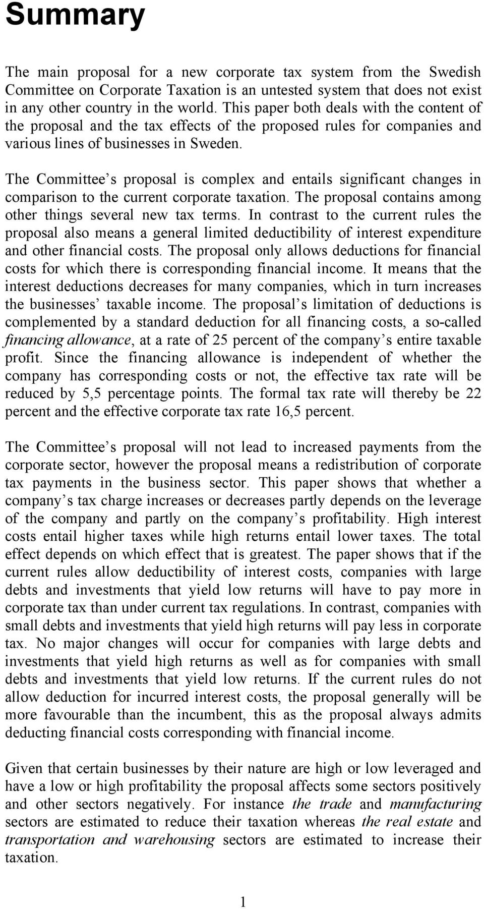 The Committee s proposal is complex and entails significant changes in comparison to the current corporate taxation. The proposal contains among other things several new tax terms.