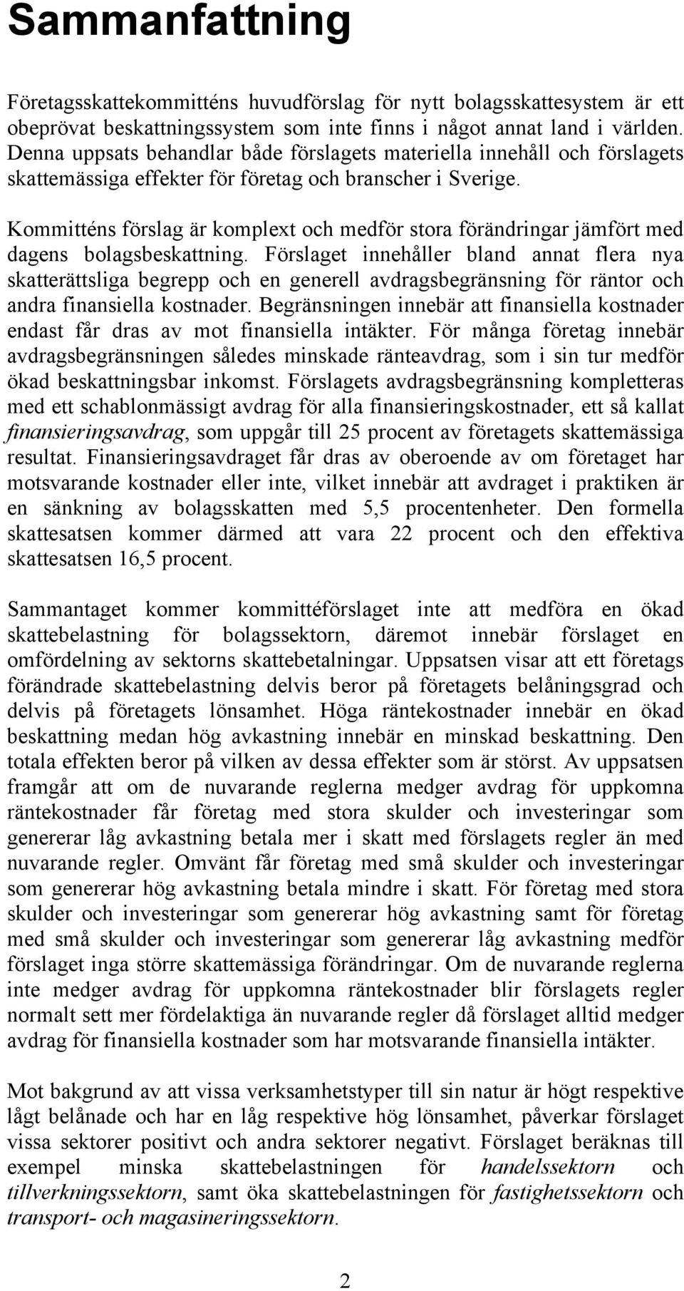 Kommitténs förslag är komplext och medför stora förändringar jämfört med dagens bolagsbeskattning.