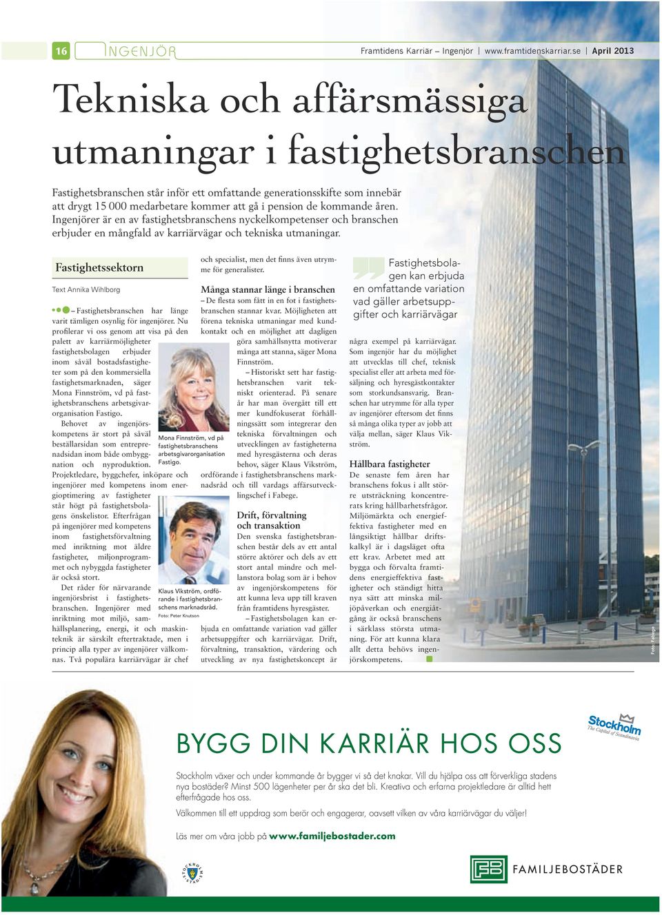 åren. Ingenjörer är en av fastghetsbranschens nyckelkompetenser och branschen erbjuder en mångfald av karrärvägar och teknska utmanngar.
