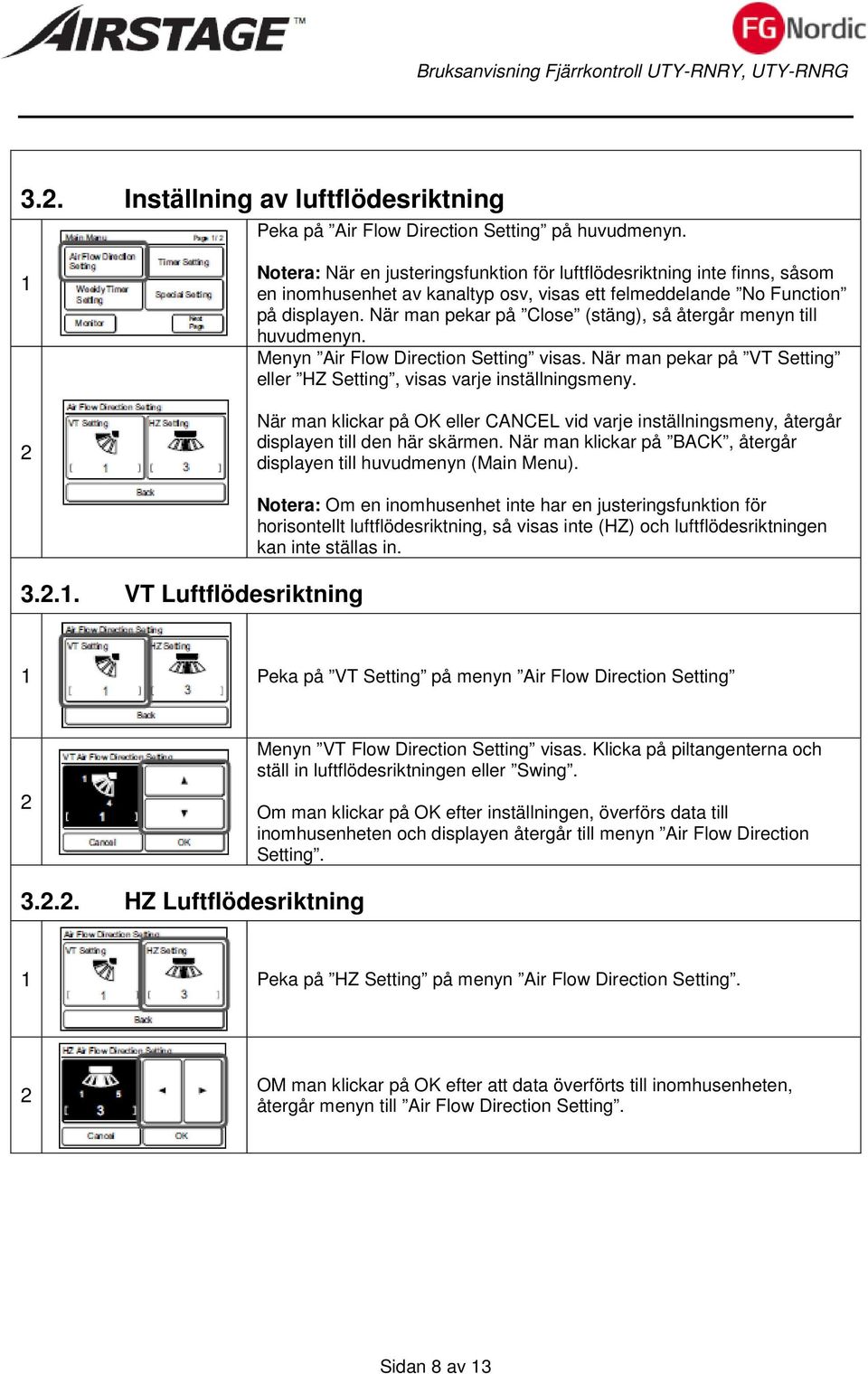 När man pekar på Close (stäng), så återgår menyn till huvudmenyn. Menyn Air Flow Direction Setting visas. När man pekar på VT Setting eller HZ Setting, visas varje inställningsmeny.