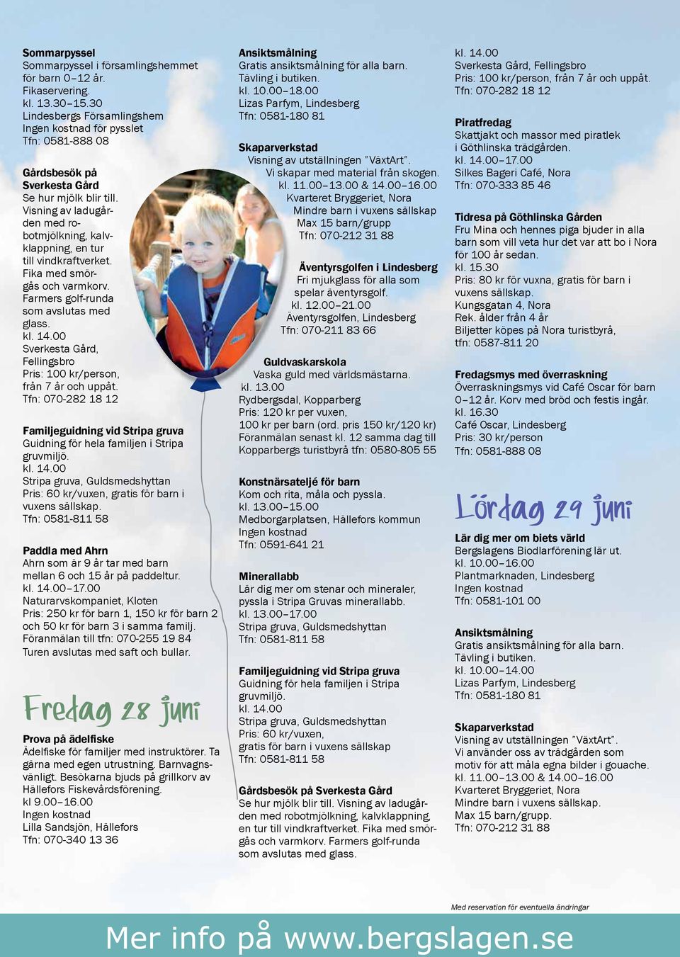 Sverkesta Gård, Fellingsbro Pris: 100 kr/person, från 7 år och uppåt. Tfn: 070-282 18 12 Familjeguidning vid Stripa gruva Guidning för hela familjen i Stripa gruvmiljö.