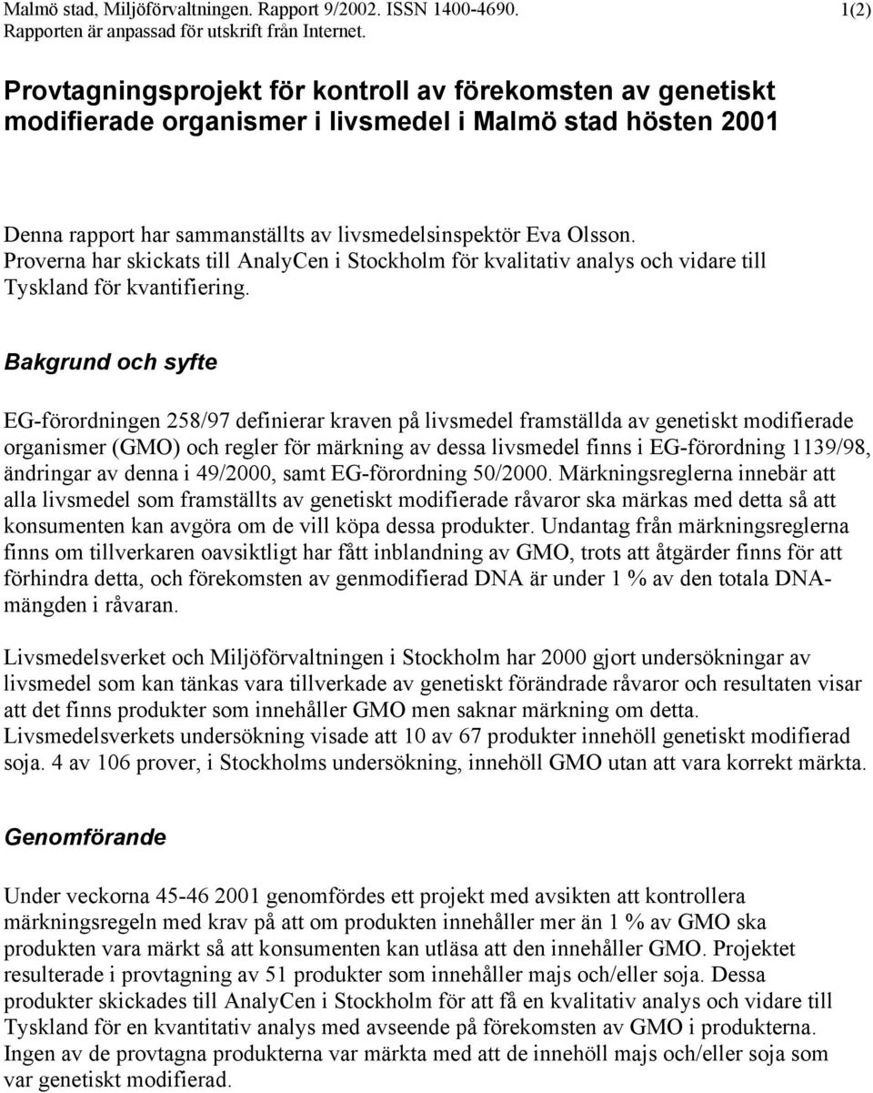 Proverna har skickats till AnalyCen i Stockholm för kvalitativ analys och vidare till Tyskland för kvantifiering.