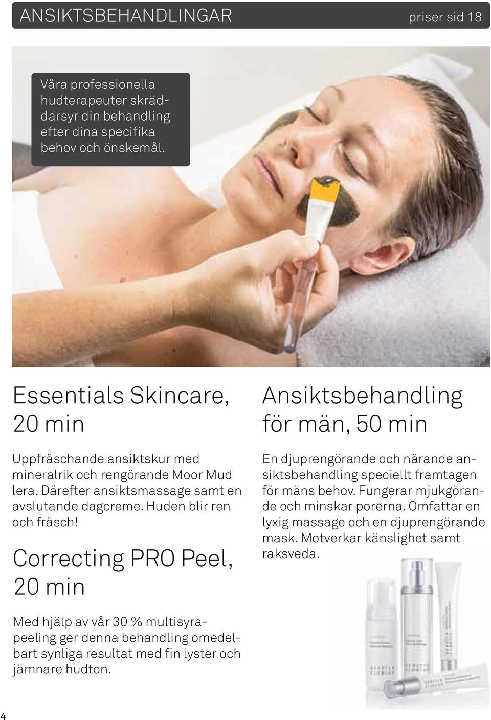 Correcting PRO Peel, 20 min Ansiktsbehandling för män, 50 min En djuprengörande och närande ansiktsbehandling speciellt framtagen för mäns behov.