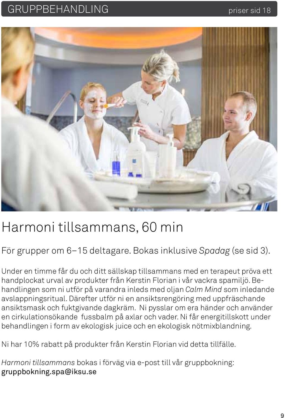 Behandlingen som ni utför på varandra inleds med oljan Calm Mind som inledande avslappningsritual. Därefter utför ni en ansiktsrengöring med uppfräschande ansiktsmask och fuktgivande dagkräm.