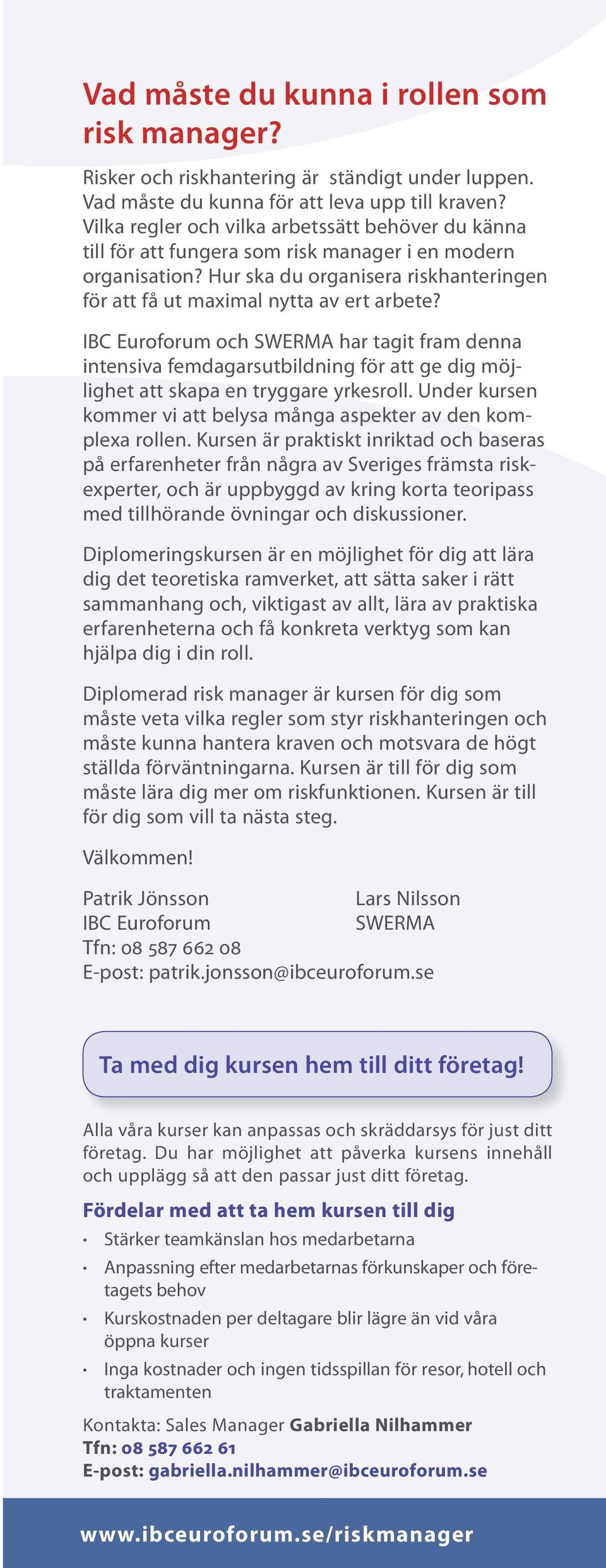 IBC Euroforum och SWERMA har tagit fram denna intensiva femdagarsutbildning för att ge dig möjlighet att skapa en tryggare yrkesroll.